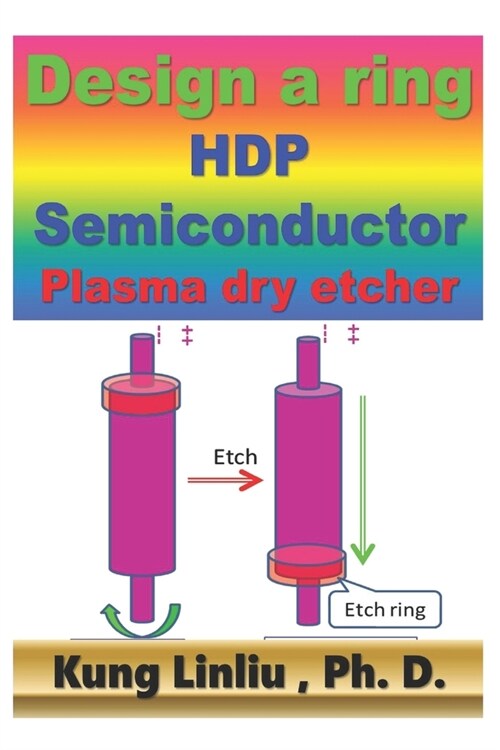 Design a Ring HDP Semiconductor Plasma dry etcher (Paperback)