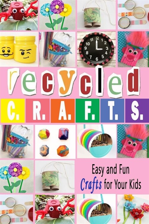 Recycled Crafts: Easy and Fun Crafts for Your Kids: Gift Ideas for Holiday (Paperback)