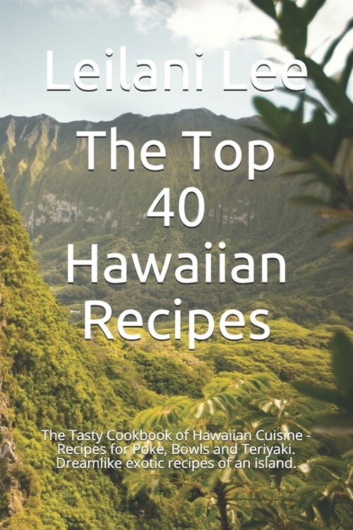 The Top 40 Hawaiian Recipes: The Tasty Cookbook of Hawaiian Cuisine - Recipes for Poke, Bowls and Teriyaki. Dreamlike exotic recipes of an island. (Paperback)