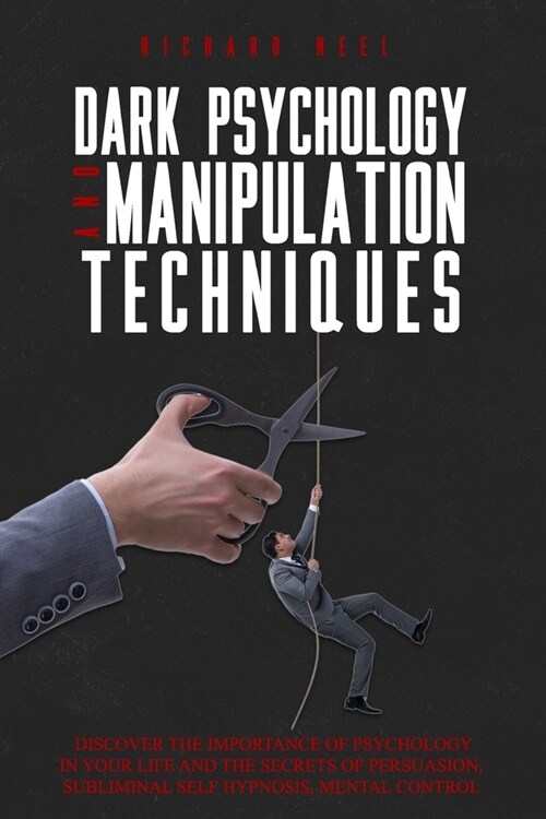 Dark psychology and manipulation techniques: How to learn mind control and nlp, recognize all the persuasion techniques and the use of emotional influ (Paperback)