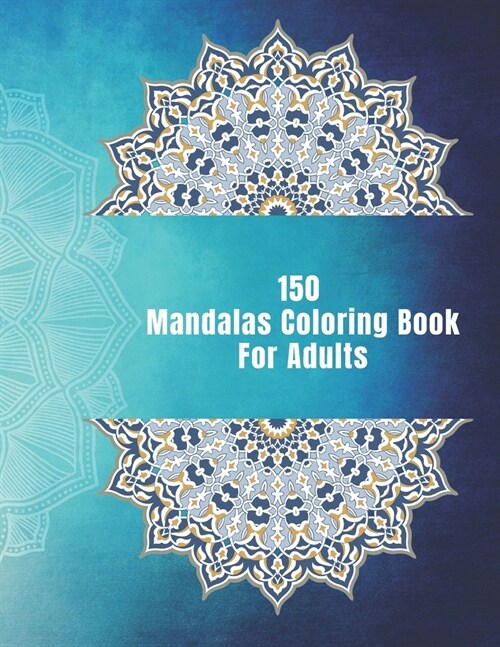 150 Mandalas Coloring Book For Adults: 150 Mandala Coloring Pages for Inspiration, Relaxing Patterns Coloring Book (Paperback)