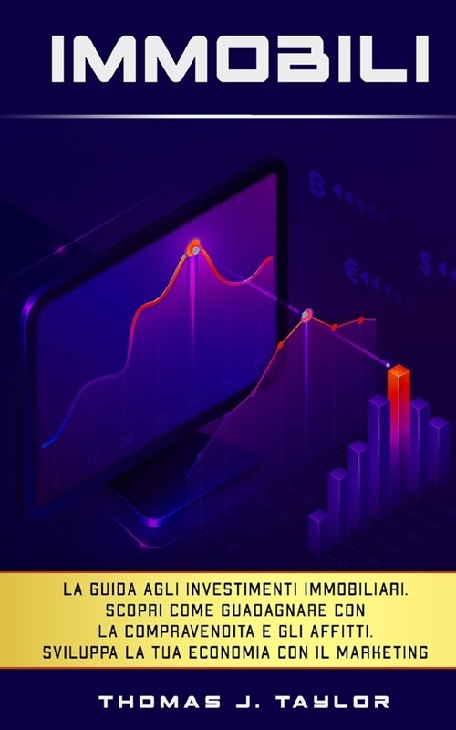 Immobili: La guida agli investimenti immobiliari. Scopri come guadagnare con la compravendita e gli affitti. Sviluppa la tua eco (Paperback)