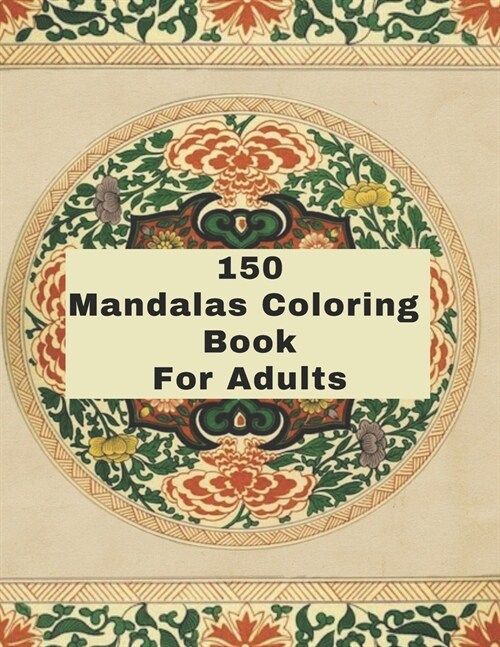 150 Mandalas Coloring Book For Adults: 150 Mandala Coloring Pages for Inspiration, Relaxing Patterns Coloring Book (Paperback)