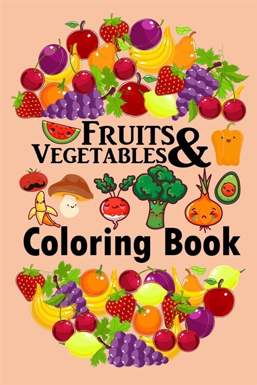 FRUITS & VEGETABLES Coloring Book: Toddler Coloring Book, Preschool, Funny Design Best Fruits Activity Coloring Book for Kids, Toddlers, Boys, and Gir (Paperback)