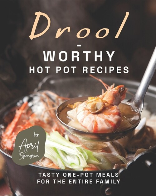 Drool-Worthy Hot Pot Recipes: Tasty One-Pot Meals for The Entire Family (Paperback)