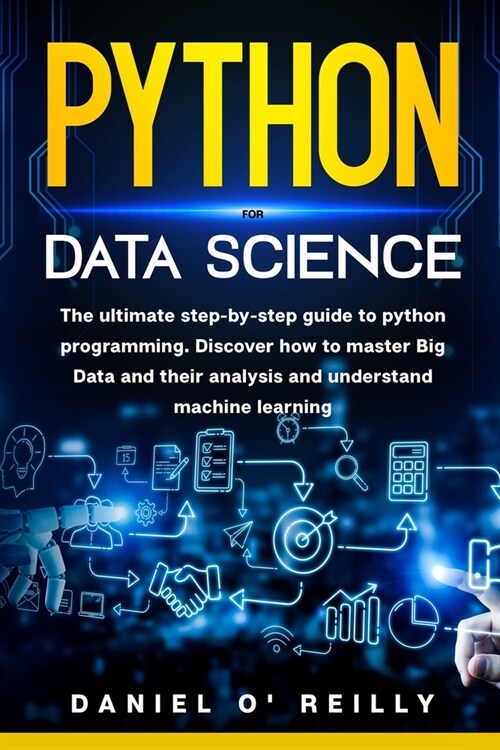 Python for Data Science: The ultimate step-by-step guide to python programming. Discover how to master Big Data and their analysis and understa (Paperback)