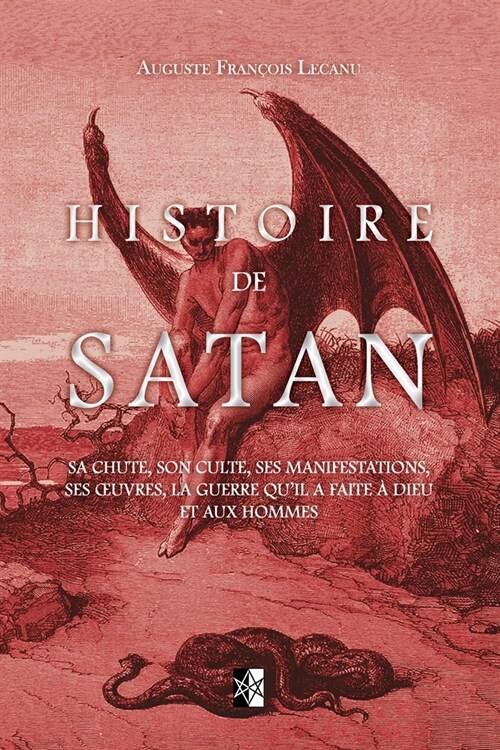 알라딘 Histoire De Satan Sa Chute Son Culte Ses Manifestations Ses Oeuvres La Guerre Quil A 