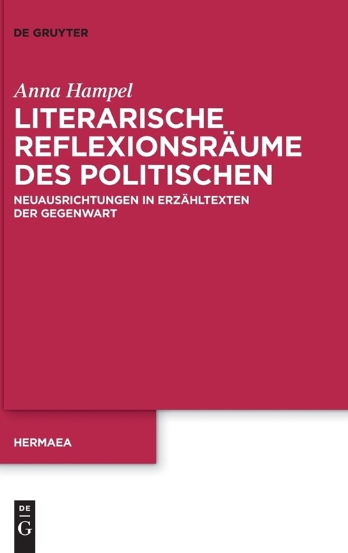 Literarische Reflexionsr?me Des Politischen: Neuausrichtungen in Erz?ltexten Der Gegenwart (Hardcover)