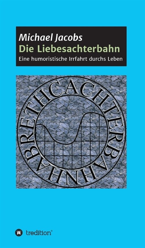 Die Liebesachterbahn: Eine humoristische Irrfahrt durchs Leben (Hardcover)