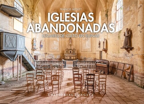 Iglesias Abandonadas: Lugares de Culto En Ruina (Hardcover)