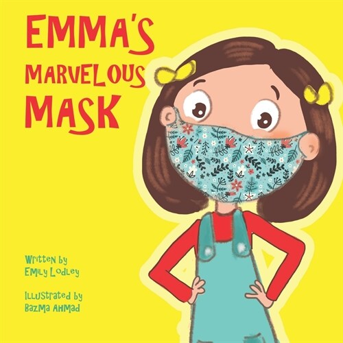 Emmas Marvelous Mask: A Childrens Book about Viruses, Bravery, and Kindness (Paperback)