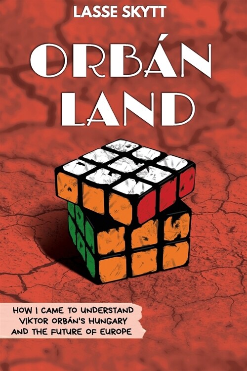 Orb?land: How I Came To Understand Viktor Orb?s Hungary And The Future Of Europe (Paperback)