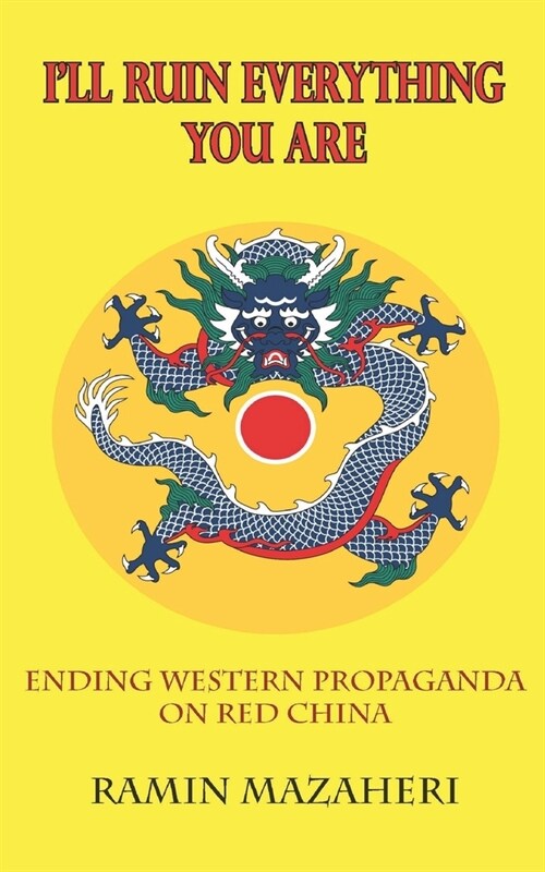 Ill Ruin Everything You Are: Ending Western Propaganda on Red China (Paperback)