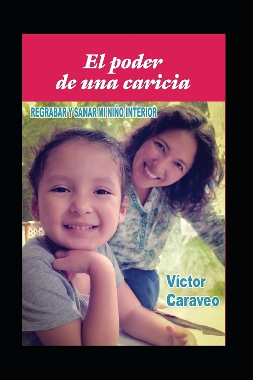 El poder de una caricia: Regrabar y sanar mi ni? interior (Paperback)