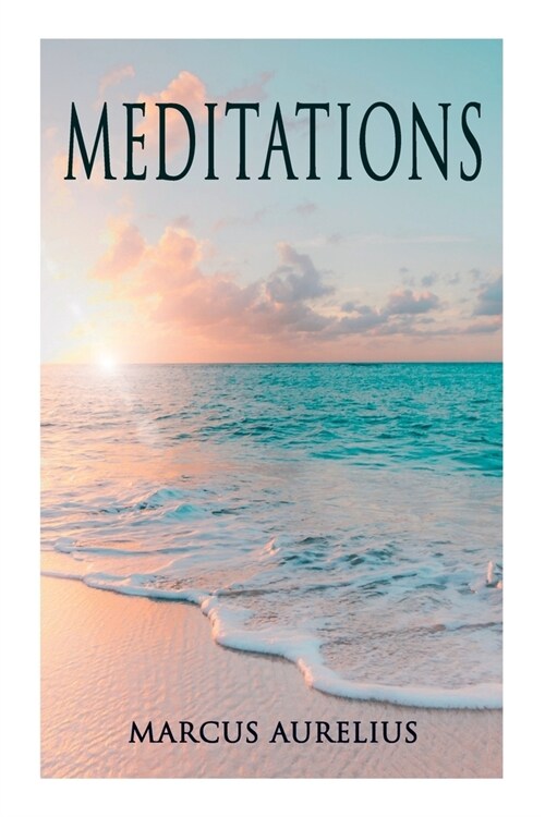 Meditations: Philosophical Contemplations of a Roman Emperor (Paperback)