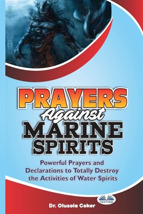 Prayers Against Marine Spirits: Powerful Prayers And Declarations To Totally Destroy The Activities Of Water Spirits (Paperback)