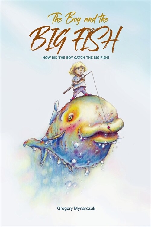 The Boy and the Big Fish: Vol.1 How did the Boy catch the Big Fish (Paperback)