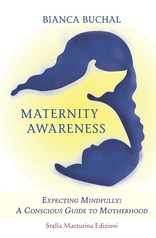 Maternity Awareness: Expecting Mindfully: A Conscious Guide to Motherhood (Paperback)