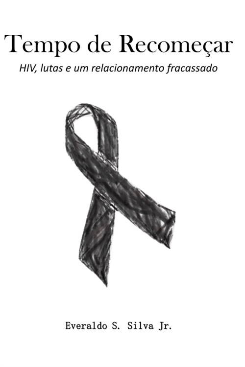 Tempo de Recome?r: HIV, lutas e um relacionamento fracassado (Paperback)