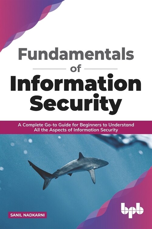 Fundamentals of Information Security: A Complete Go-to Guide for Beginners to Understand All the Aspects of Information Security (Paperback)