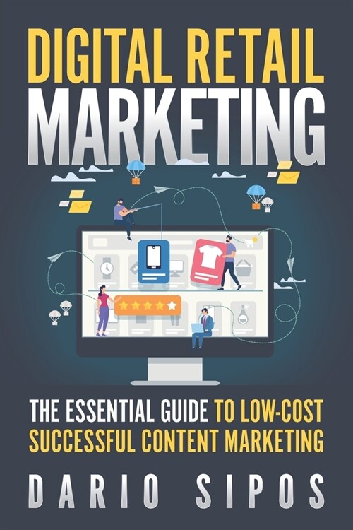 Digital Retail Marketing: The Essential Guide to Low-Cost, Successful Content Marketing (Paperback)