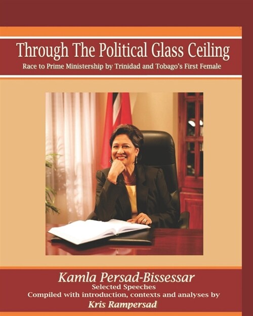 Through the Political Glass Ceiling: Race to Prime Ministership by Trinidad and Tobagos First Female, Kamla Persad-Bissessar (Paperback)