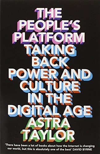The Peoples Platform : Taking Back Power and Culture in the Digital Age (Paperback)