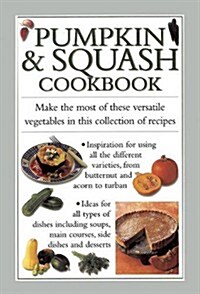 Pumpkin & Squash Cookbook : Make the Most of These Versatile Vegetables in This Collection of Recipes (Hardcover)