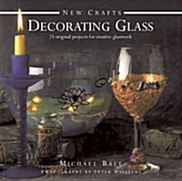 New Crafts: Decorating Glass : 25 Original Projects for Creative Glasswork (Hardcover)