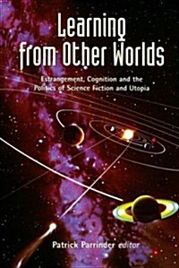 Learning from Other Worlds: Estrangement, Cognition, and the Politics of Science Fiction and Utopia (Hardcover)