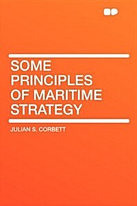 Some Principles of Maritime Strategy (Paperback)