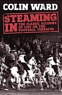 Steaming in : The Classic Account of Life on the Football Terraces (Paperback)