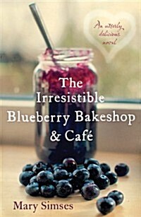 The Irresistible Blueberry Bakeshop and Cafe : A cosy small-town romance with sizzling chemistry and all the feels (Paperback)