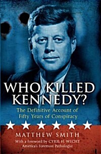 Who Killed Kennedy? : The Definitive Account of Fifty Years of Conspiracy (Hardcover)
