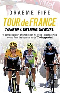 Tour De France : The History, The Legend, The Riders (Paperback)