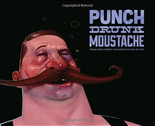 Punch Drunk Moustache : Visual Development for Animation & Beyond (Paperback)