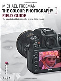 The Colour Photography Field Guide : The Essential Guide to Hue for Striking Digital Images (Paperback)