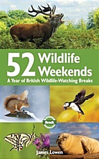 52 Wildlife Weekends : A Year of British Wildlife-watching Breaks (Paperback)