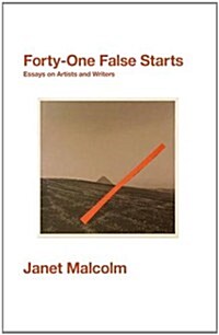 Forty-One False Starts : Essays on Artists and Writers (Hardcover)