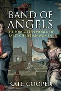 Band of Angels : The Forgotten World of Early Christian Women (Hardcover)