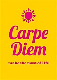 Carpe Diem : Make the Most of Life (Hardcover)