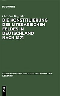 Die Konstituierung des literarischen Feldes in Deutschland nach 1871 (Hardcover, Reprint 2012)