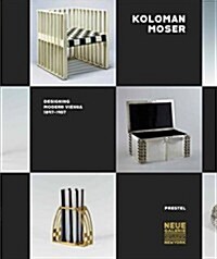 Koloman Moser: Designing Modern Vienna 1897-1907 (Hardcover)