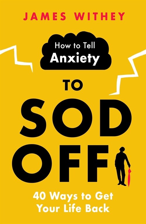 How to Tell Anxiety to Sod Off : 40 Ways to Get Your Life Back (Paperback)