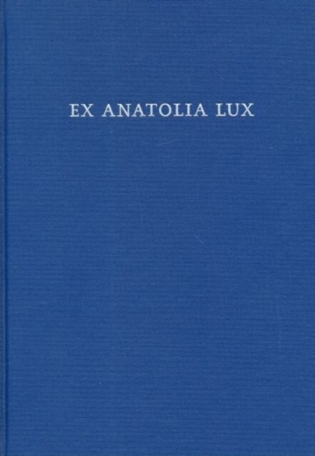 Ex Anatolia Lux: a Festschrift for H. Craig Melchert (Hardcover)