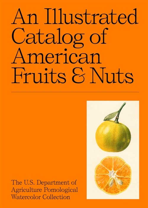 An Illustrated Catalog of American Fruits & Nuts: The U.S. Department of Agriculture Pomological Watercolor Collection (Hardcover)
