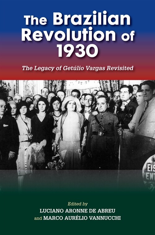 The Brazilian Revolution of 1930 : The Legacy of Getulio Vargas Revisited (Paperback)