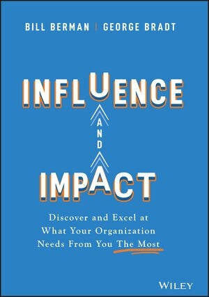 Influence and Impact: Discover and Excel at What Your Organization Needs from You the Most (Hardcover)