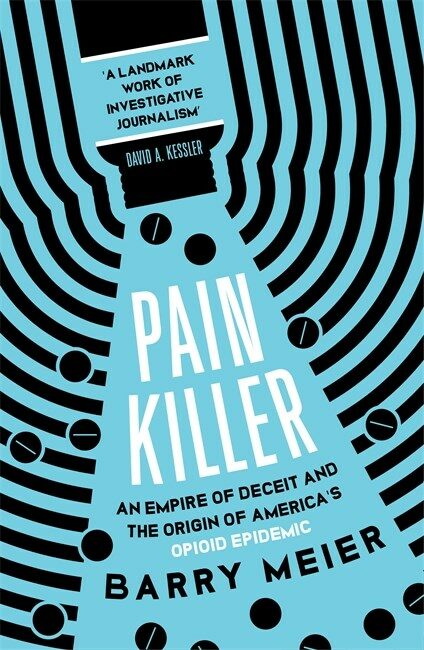 Pain Killer : An Empire of Deceit and the Origins of Americas Opioid Epidemic, NOW A MAJOR NETFLIX SERIES (Paperback)