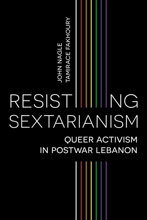 Resisting Sectarianism : Queer Activism in Postwar Lebanon (Hardcover)